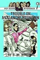 Pep Squad Mysteries Book 3: Trouble on Avalanche Mountain