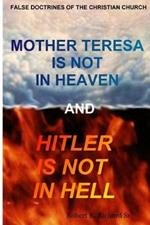 Mother Teresa Is Not In Heaven And Hitler Is Not In Hell