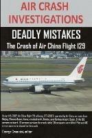 Air Crash Investigations: DEADLY MISTAKES The Crash of Air China Flight 129