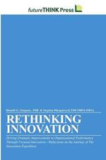 Rethinking Innovation - Driving Dramatic Improvements in Organizational Performance Through Focused Innovation