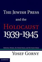 The Jewish Press and the Holocaust, 1939–1945: Palestine, Britain, the United States, and the Soviet Union