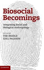 Biosocial Becomings: Integrating Social and Biological Anthropology