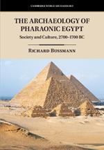 The Archaeology of Pharaonic Egypt: Society and Culture, 2700–1700 BC