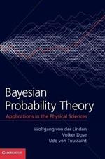 Bayesian Probability Theory: Applications in the Physical Sciences