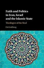 Faith and Politics in Iran, Israel, and the Islamic State: Theologies of the Real