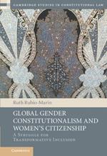 Global Gender Constitutionalism and Women's Citizenship: A Struggle for Transformative Inclusion