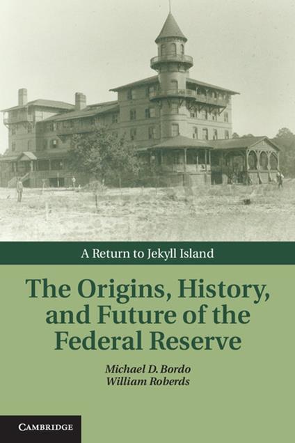 The Origins, History, and Future of the Federal Reserve