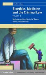 Bioethics, Medicine and the Criminal Law: Volume 3, Medicine and Bioethics in the Theatre of the Criminal Process