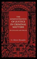 The Administration of Justice in Criminal Matters: In England and Wales