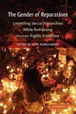 The Gender of Reparations: Unsettling Sexual Hierarchies while Redressing Human Rights Violations