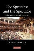 The Spectator and the Spectacle: Audiences in Modernity and Postmodernity