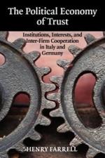 The Political Economy of Trust: Institutions, Interests, and Inter-Firm Cooperation in Italy and Germany