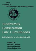 Biodiversity Conservation, Law and Livelihoods: Bridging the North-South Divide: IUCN Academy of Environmental Law Research Studies