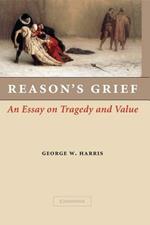 Reason's Grief: An Essay on Tragedy and Value