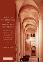 Design and Construction in Romanesque Architecture: First Romanesque Architecture and the Pointed Arch in Burgundy and Northern Italy