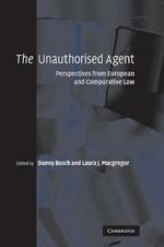 The Unauthorised Agent: Perspectives from European and Comparative Law