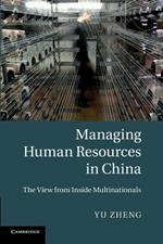 Managing Human Resources in China: The View from Inside Multinationals