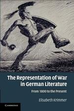 The Representation of War in German Literature: From 1800 to the Present