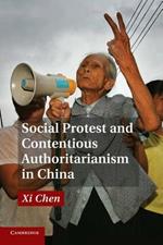 Social Protest and Contentious Authoritarianism in China