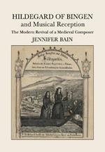 Hildegard of Bingen and Musical Reception: The Modern Revival of a Medieval Composer