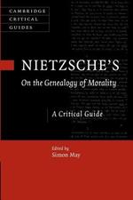 Nietzsche's On the Genealogy of Morality: A Critical Guide
