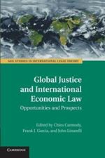 Global Justice and International Economic Law: Opportunities and Prospects