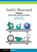 Stahl's Illustrated Violence: Neural Circuits, Genetics and Treatment