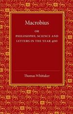 Macrobius: Or Philosophy, Science and Letters in the Year 400