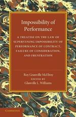 Impossibility of Performance: A Treatise on the Law of Supervening Impossibility of Performance of Contract, Failure of Consideration, and Frustration