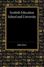 Scottish Education: School and University - From Early Times to 1908 with an Addendum 1908-1913