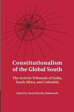 Constitutionalism of the Global South: The Activist Tribunals of India, South Africa, and Colombia