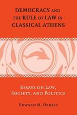 Democracy and the Rule of Law in Classical Athens: Essays on Law, Society, and Politics