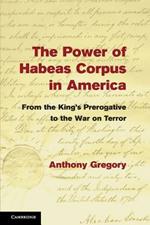 The Power of Habeas Corpus in America: From the King's Prerogative to the War on Terror