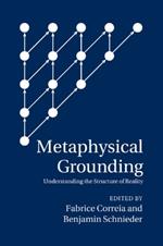 Metaphysical Grounding: Understanding the Structure of Reality