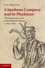 A Jacobean Company and its Playhouse