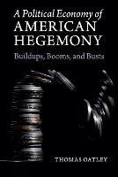 A Political Economy of American Hegemony: Buildups, Booms, and Busts