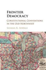 Frontier Democracy: Constitutional Conventions in the Old Northwest
