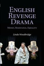 English Revenge Drama: Money, Resistance, Equality