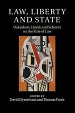 Law, Liberty and State: Oakeshott, Hayek and Schmitt on the Rule of Law