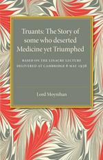 Truants: The Story of Some Who Deserted Medicine Yet Triumphed