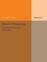 Manual of Meteorology: Volume 3, The Physical Processes of Weather