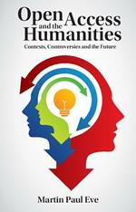 Open Access and the Humanities: Contexts, Controversies and the Future