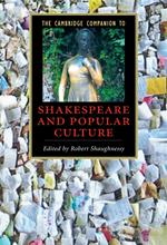 The Cambridge Companion to Shakespeare and Popular Culture