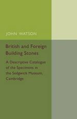 British and Foreign Building Stones: A Descriptive Catalogue of the Specimens in the Sedgwick Museum, Cambridge