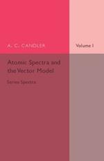 Atomic Spectra and the Vector Model: Volume 1, Series Spectra