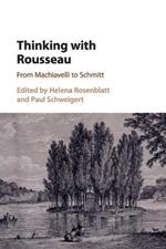 Thinking with Rousseau: From Machiavelli to Schmitt