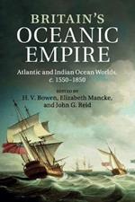 Britain's Oceanic Empire: Atlantic and Indian Ocean Worlds, c.1550-1850