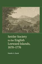 Settler Society in the English Leeward Islands, 1670-1776