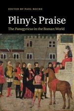 Pliny's Praise: The Panegyricus in the Roman World