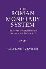 The Roman Monetary System: The Eastern Provinces from the First to the Third Century AD